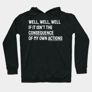 Well Funny Actions Humor Hilarious Consequences Hoodie